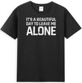 It's A Beautiful Day To Leave Me Alone Funny Sarcastic Humor Men's T-Shirt