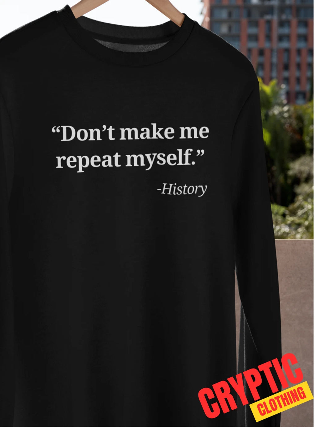 Don't Make Me Repeat Myself - History T SHIRT S-3XL Funny Sarcastic Quote TEE
