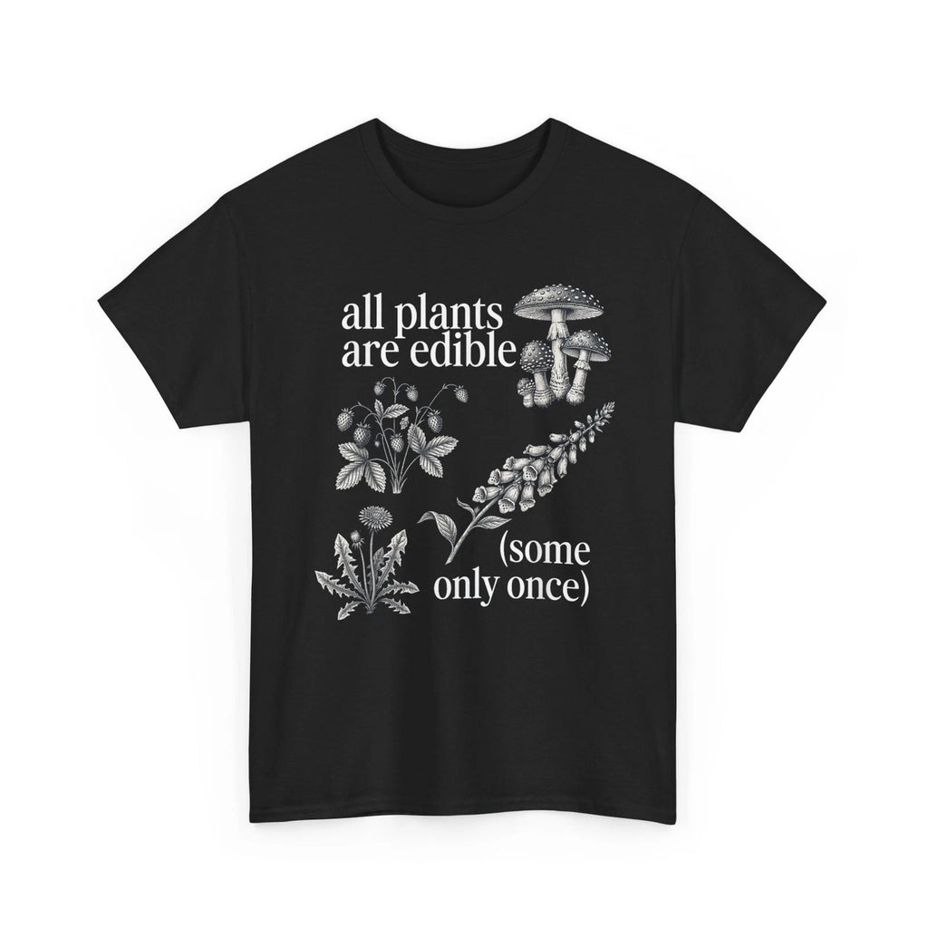 All Plants are Edible Some Only Once Plants Funny Quote Shirt