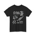 All Plants are Edible Some Only Once Plants Funny Quote Shirt