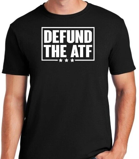 DEFUND THE ATF - T-Shirt Pro Gun Second Amendment AR15 2A 1776 TRUMP America USA