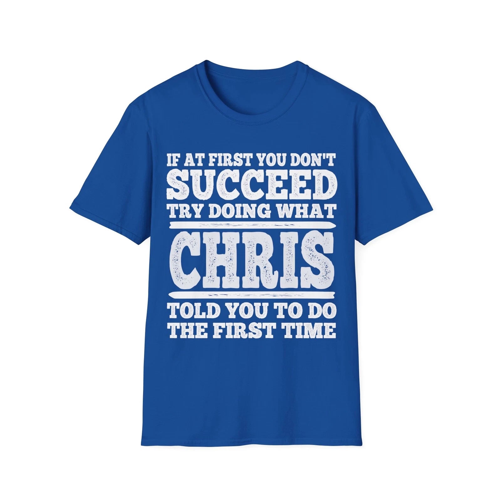 If At First You Don't Succeed Try Doing What Chris Told You Shirt Vintage Tee