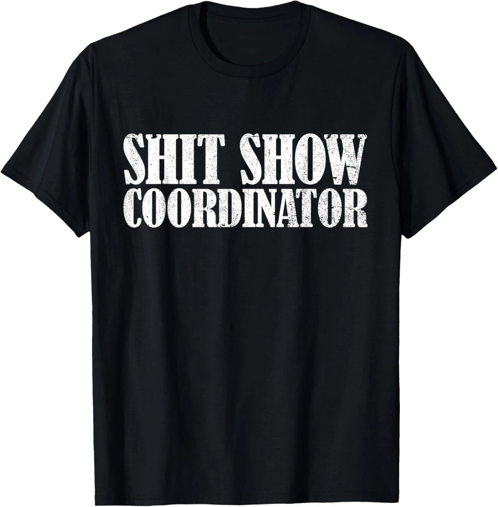 Sh**t Show Coordinator Funny Sarcastic Sh**t Show Gift Unisex T-Shirt