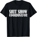 Sh**t Show Coordinator Funny Sarcastic Sh**t Show Gift Unisex T-Shirt