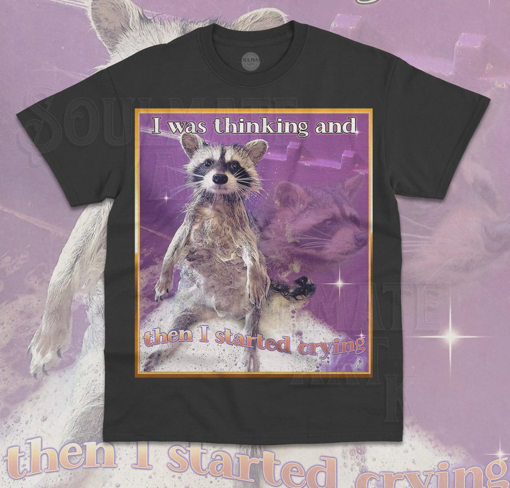 I Was Thinking And Then I Started Crying T-Shirt Funny Meme Raccoon Unisex Shirt