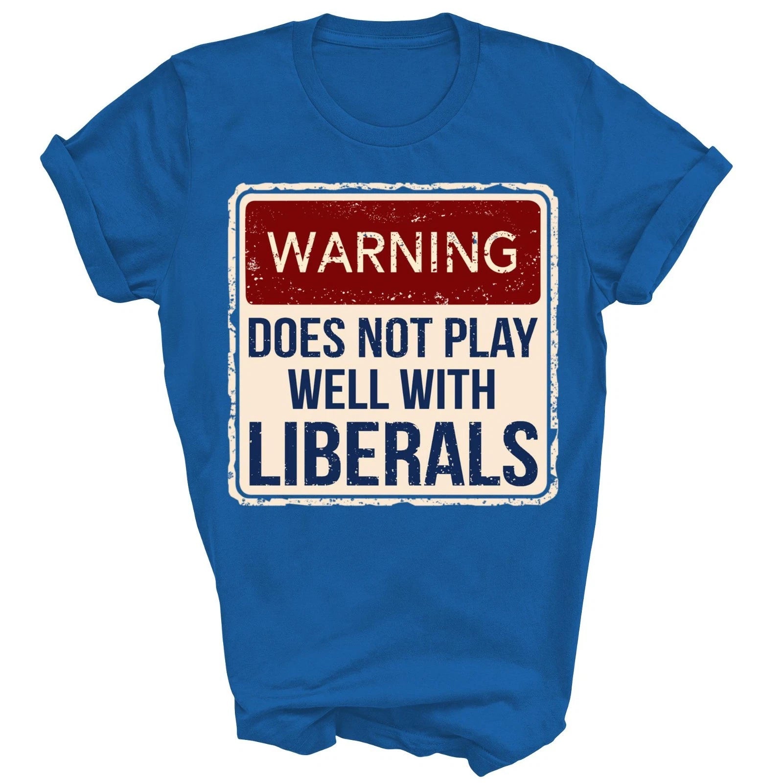Warning Does Not Play Well With Liberals Unisex Shirt Gift