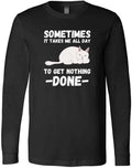 Sometimes It Takes Me All Day To Get Nothing Done Funny Cat Lovers New T-Shirt