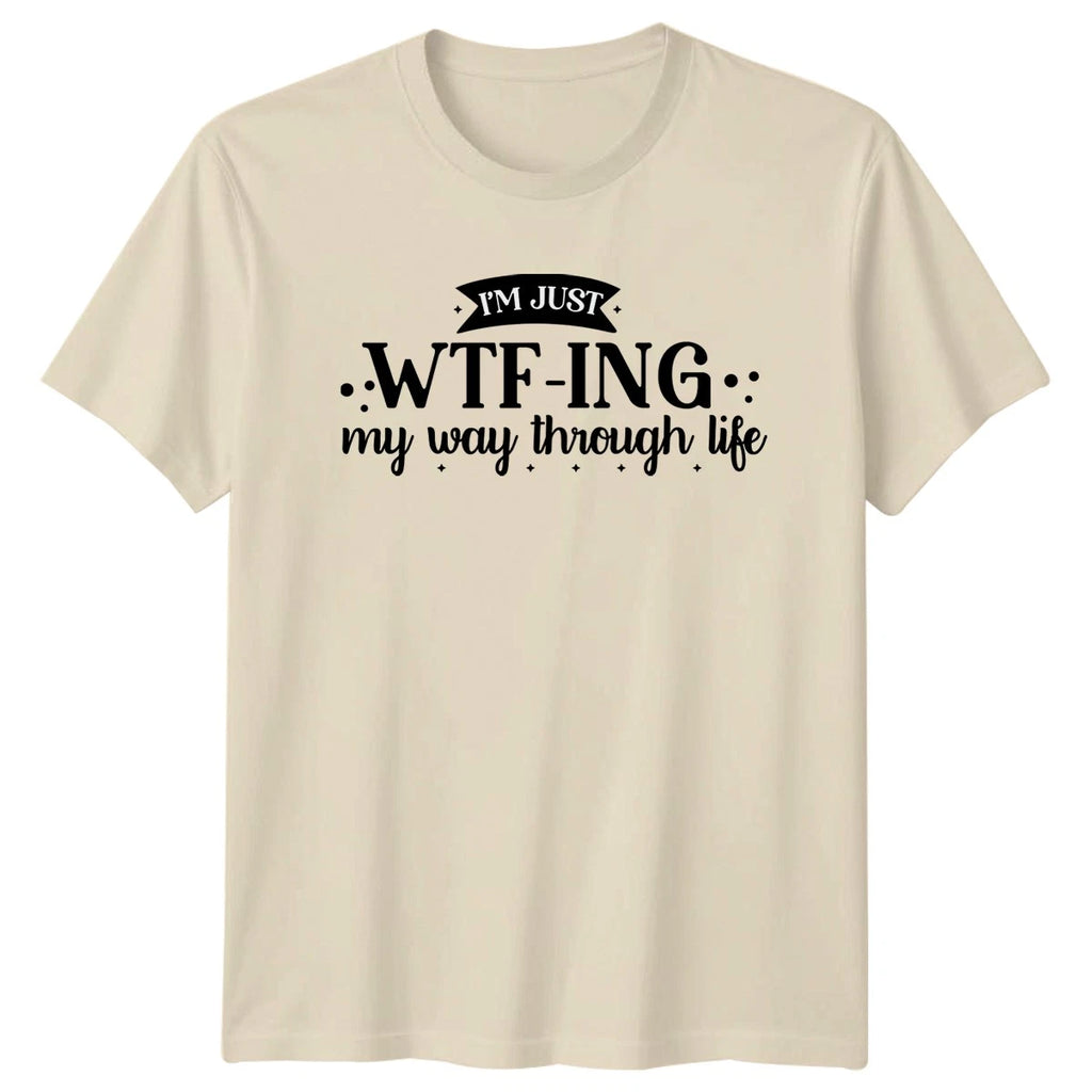 Im Just Wtf Ing My T-Shirt Sarcastic Sayings Humor Birthday Gift For Him