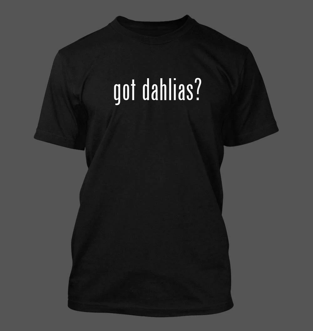 got dahlias? - Men's Funny T-Shirt New RARE