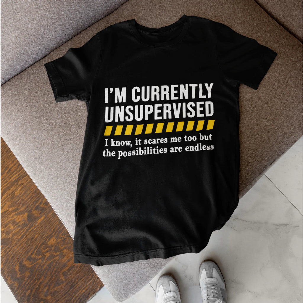 Im Currently Unsupervised Shirt Funny Sarcastic Humor Graphic Tee