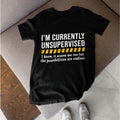 Im Currently Unsupervised Shirt Funny Sarcastic Humor Graphic Tee
