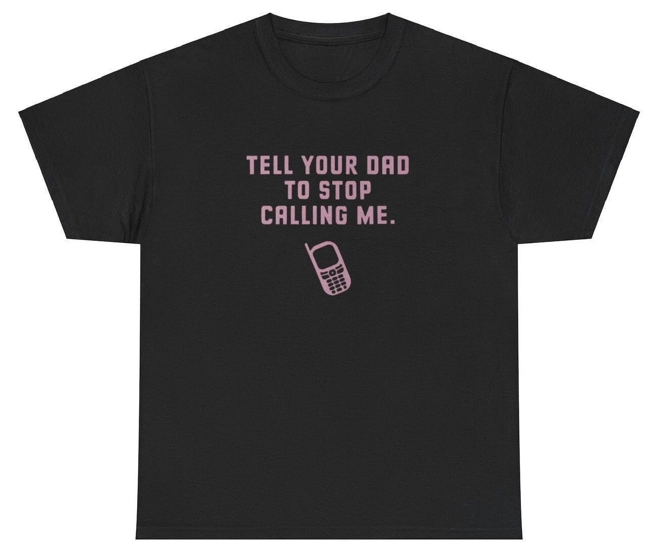 Tell Your Dad To Stop Calling Me Y2K Clothing Funny Silly Coquette Meme T Shirt