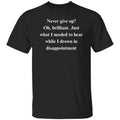 Sarcastic never give up Unisex T-Shirt Humorous tee Black funny gift for a frien