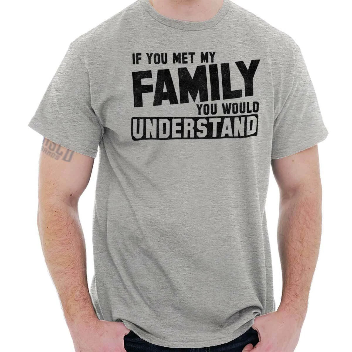 You Met Family Youd Understand Funny Gift Womens or Mens Crewneck T Shirt Tee