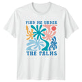 Find Me Under The Palms T-Shirt Boho Summer Palm Tree Graphic Tee