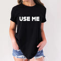 Use Me Funny Adult Humor Novelty T-Shirt