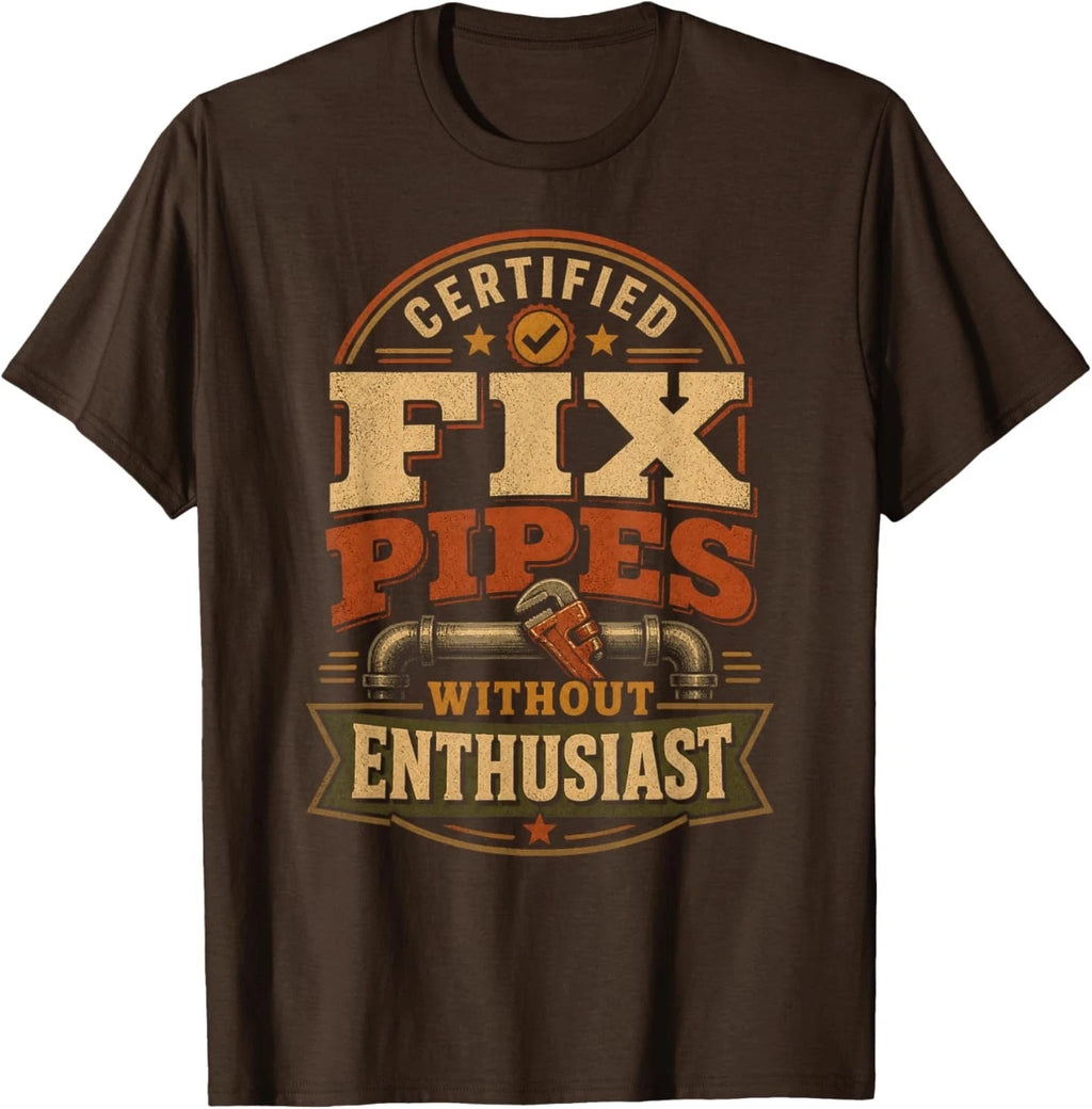 Certified Fix Pipes Without Enthusiast Funny Meme T-Shirt