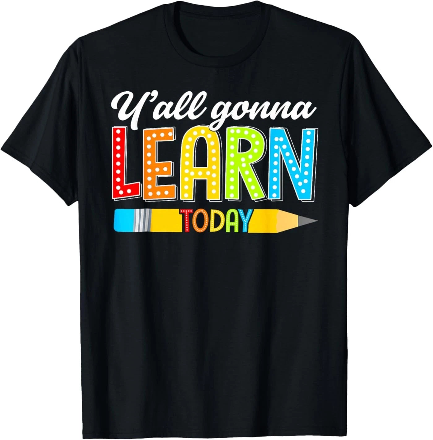 Teacher Y'all Gonna Learn Today First Day of School Funny T-Shirt