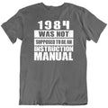 1984 Was Not Supposed, Manual Sarcastic Quotes Funny Birthday T Shirt Gift New