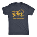 Mens Here We Go Again I Mean Good Morning T Shirt Funny Sarcastic Office