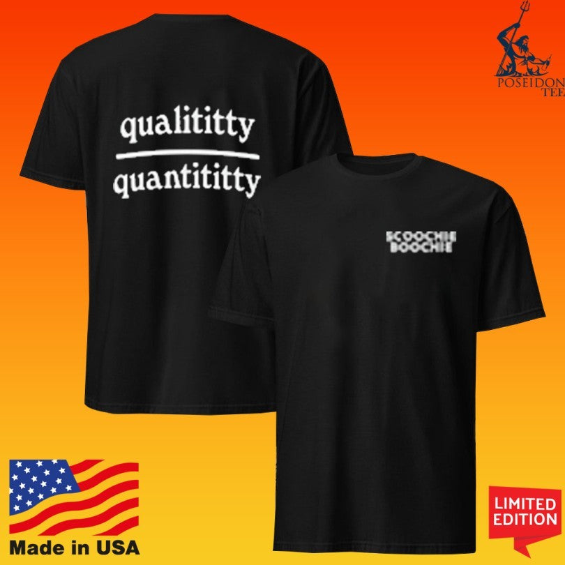 Scoochie Boochie Qualititty Over Quantititty T-shirt
