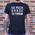 So Much Shade To Throw