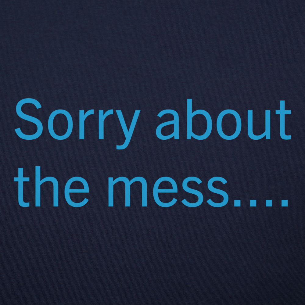 Sorry About The Mess
