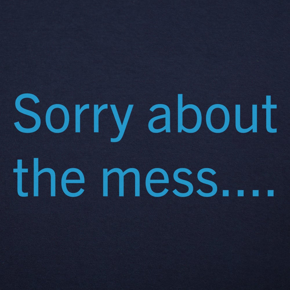 Sorry About The Mess