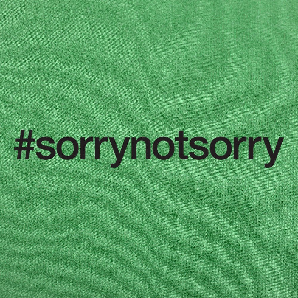 Sorry Not Sorry
