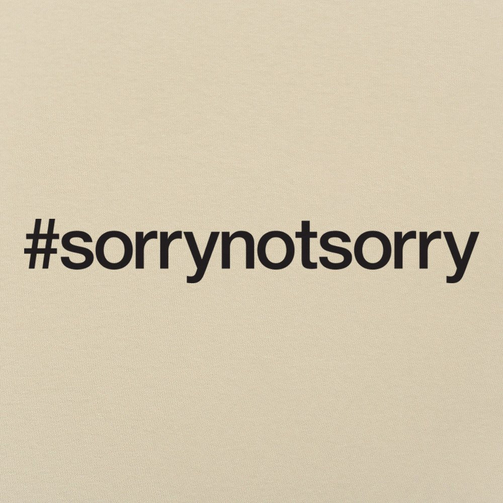 Sorry Not Sorry