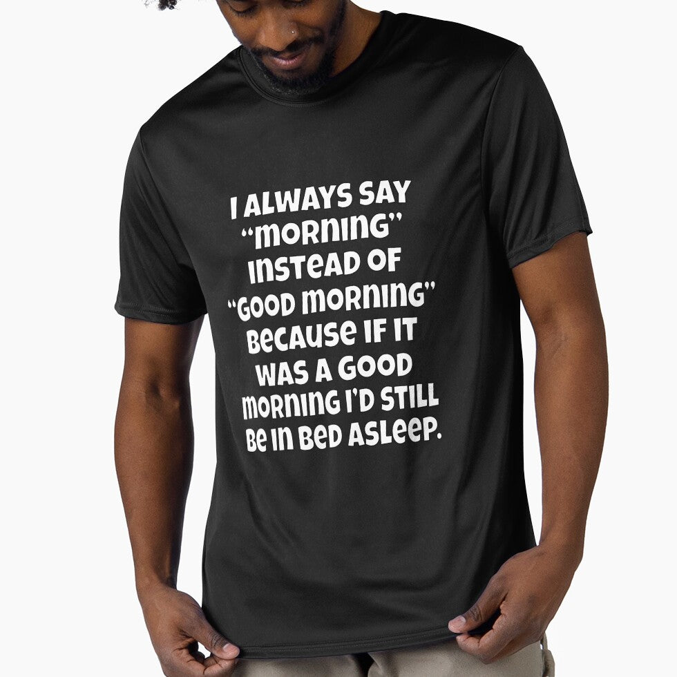 Funny Sarcastic Humor I Always Say “Morning” Instead Of “Good Morning” by fantasticdesign
