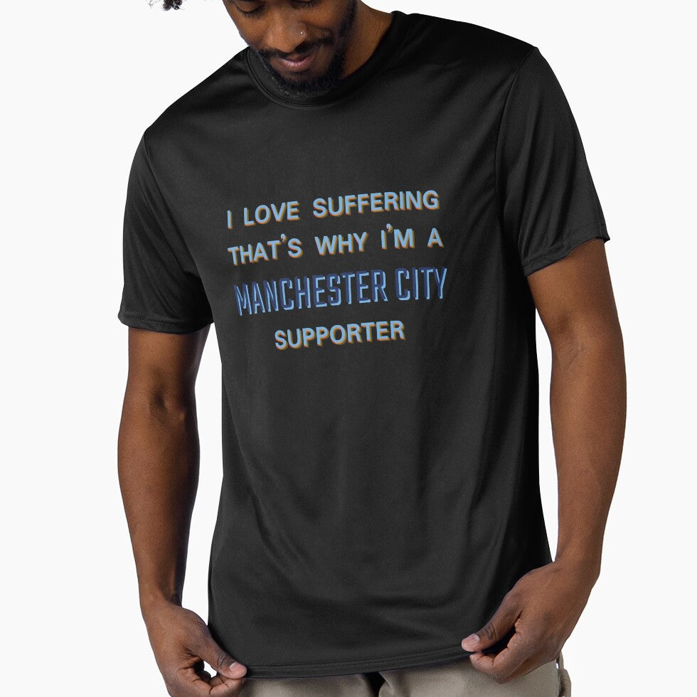I love suffering that's why I'm a Manchester City Supporter by Niche Fandoms R Us
