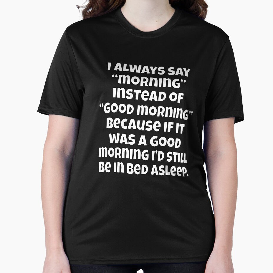 Funny Sarcastic Humor I Always Say “Morning” Instead Of “Good Morning” by fantasticdesign
