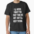 Funny Sarcastic Humor I'll Never Forget The First Time We Met, But I'll Keep Trying. by fantasticdesign