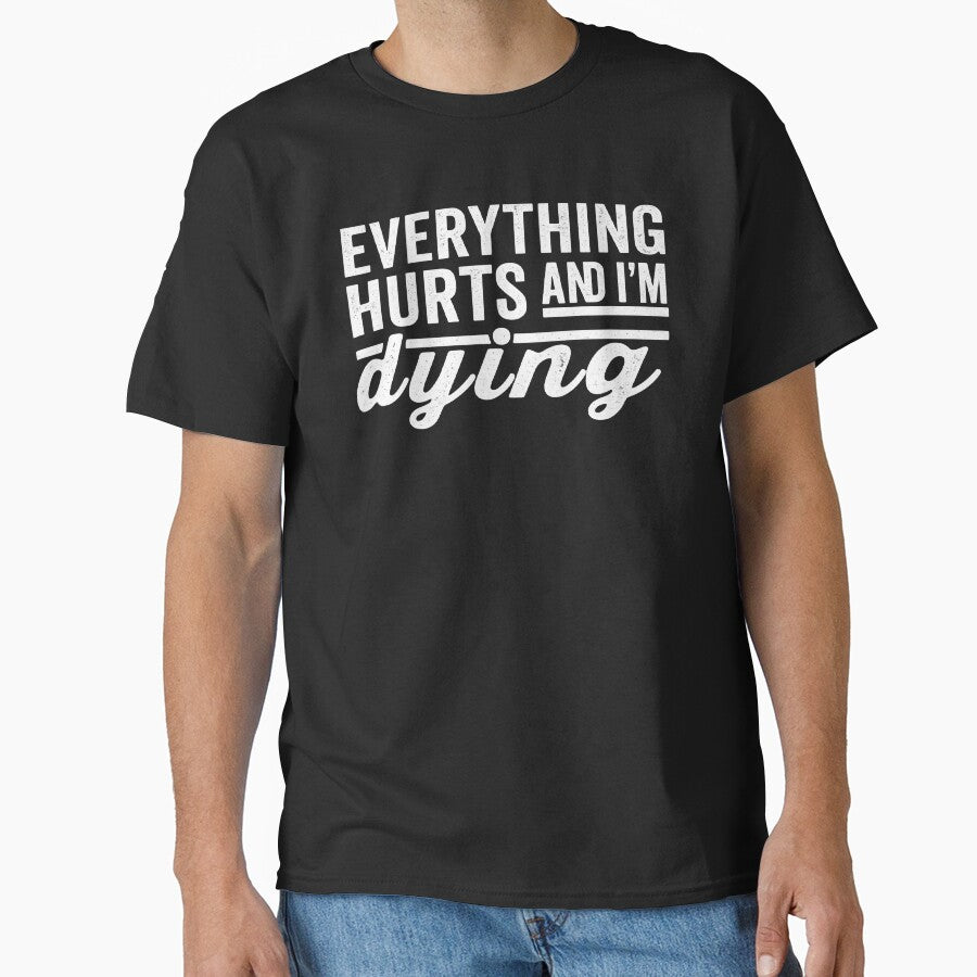 Everything Hurts and I'm Dying,funny Workout, Fitness by CloudyPress
