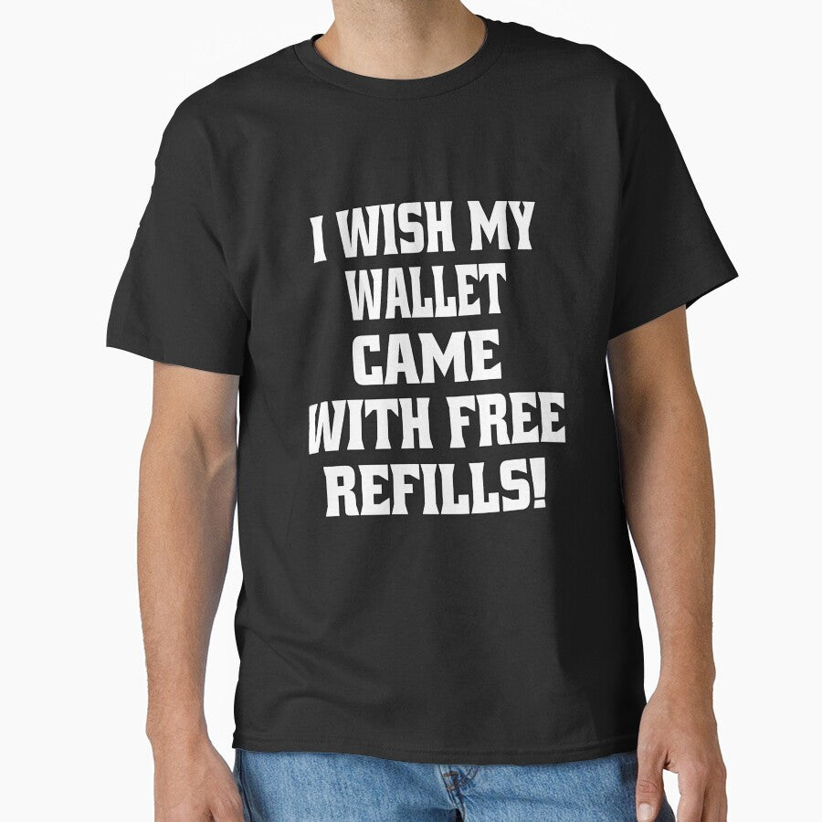 Funny Sarcastic Humor I Wish My Wallet Came With Free Refills by fantasticdesign