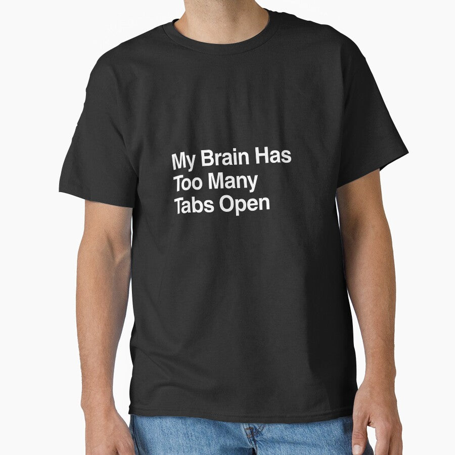 My Brain Has Too Many Tabs Open by AwkwardClothes