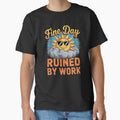 Funny Sarcastic Humor Art Design Fine Day Ruined By Work by fantasticdesign