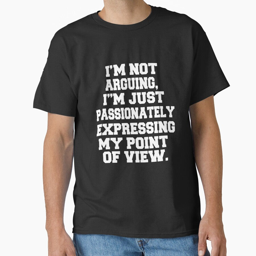 Funny Sarcastic Humor I'm Not Arguing, I'm Just Passionately Expressing My Point Of View by fantasticdesign