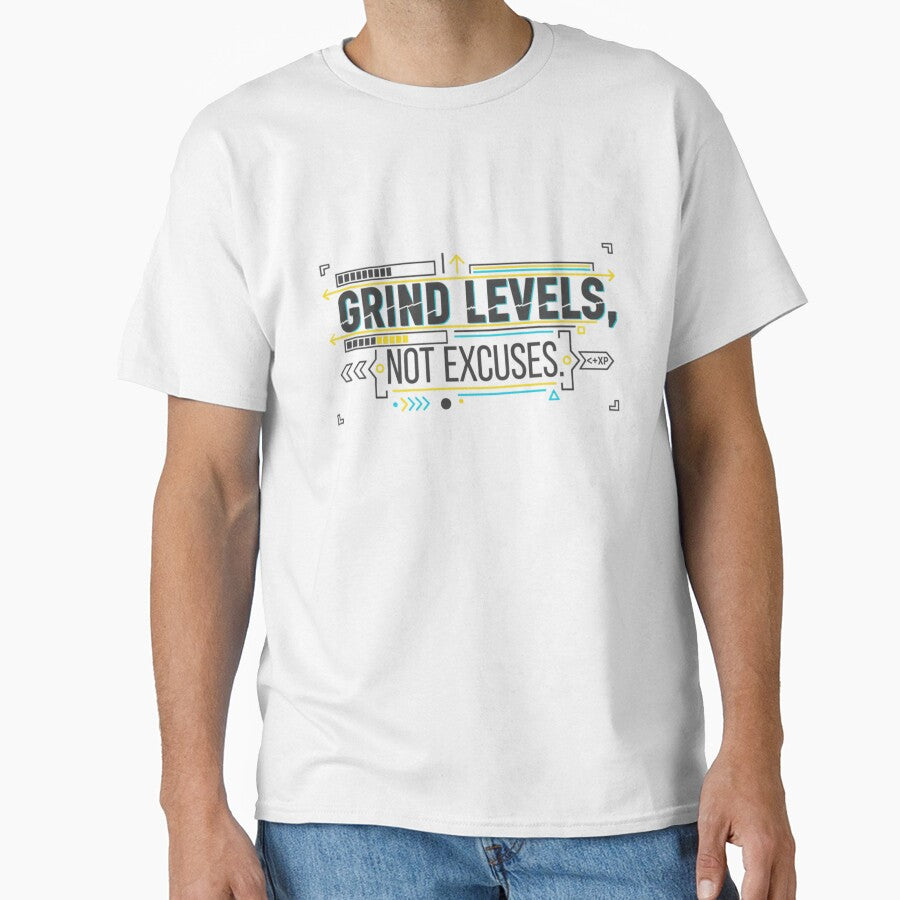 I Grind Levels, Not Excuses by VireonTees