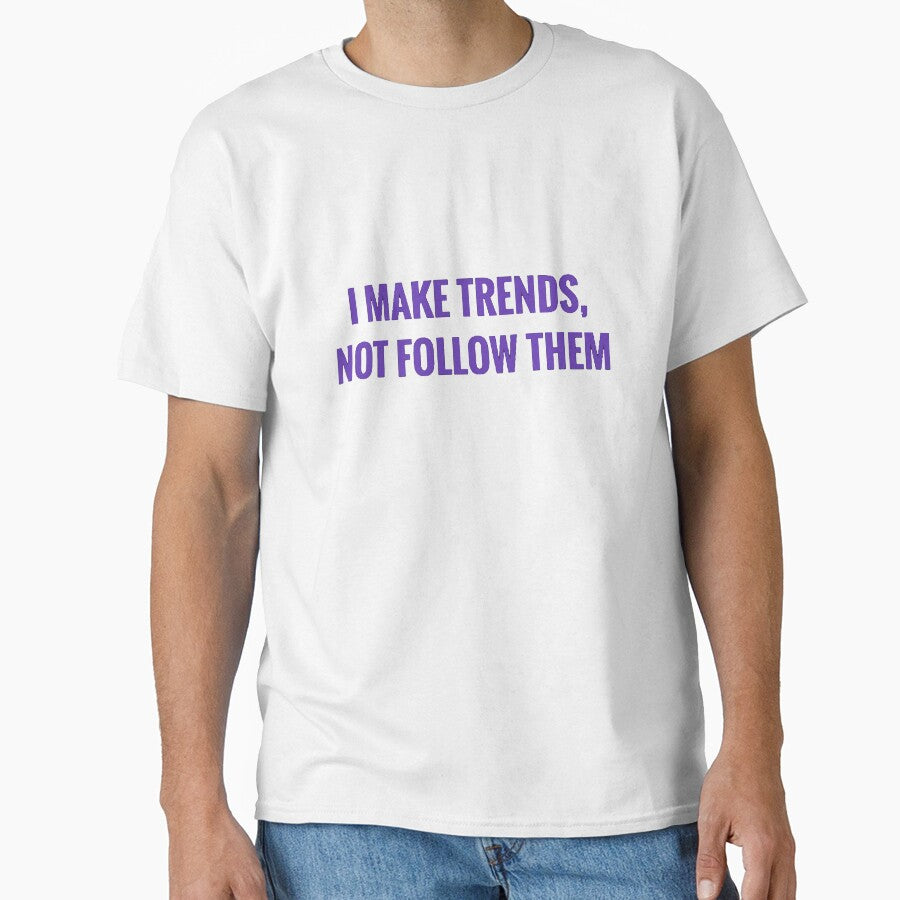 I MAKE TRENDS, NOT FOLLOW THEM by MRNStudiosArt