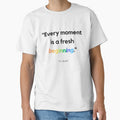 "Every moment is a fresh beginning." - T.S. Eliot Inspirational Quote by Bananobanini