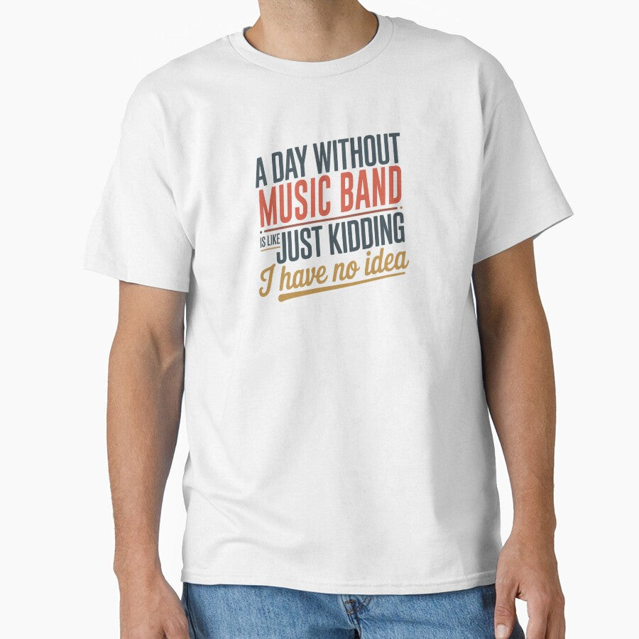 A Day Without Music Band Is Like Just Kidding - Cool & Funny Music Band Lover by Watsonarts