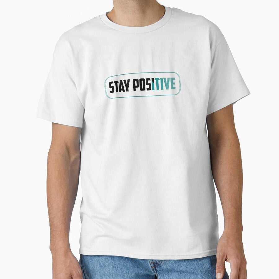 Stay Positive by TheFineShirt