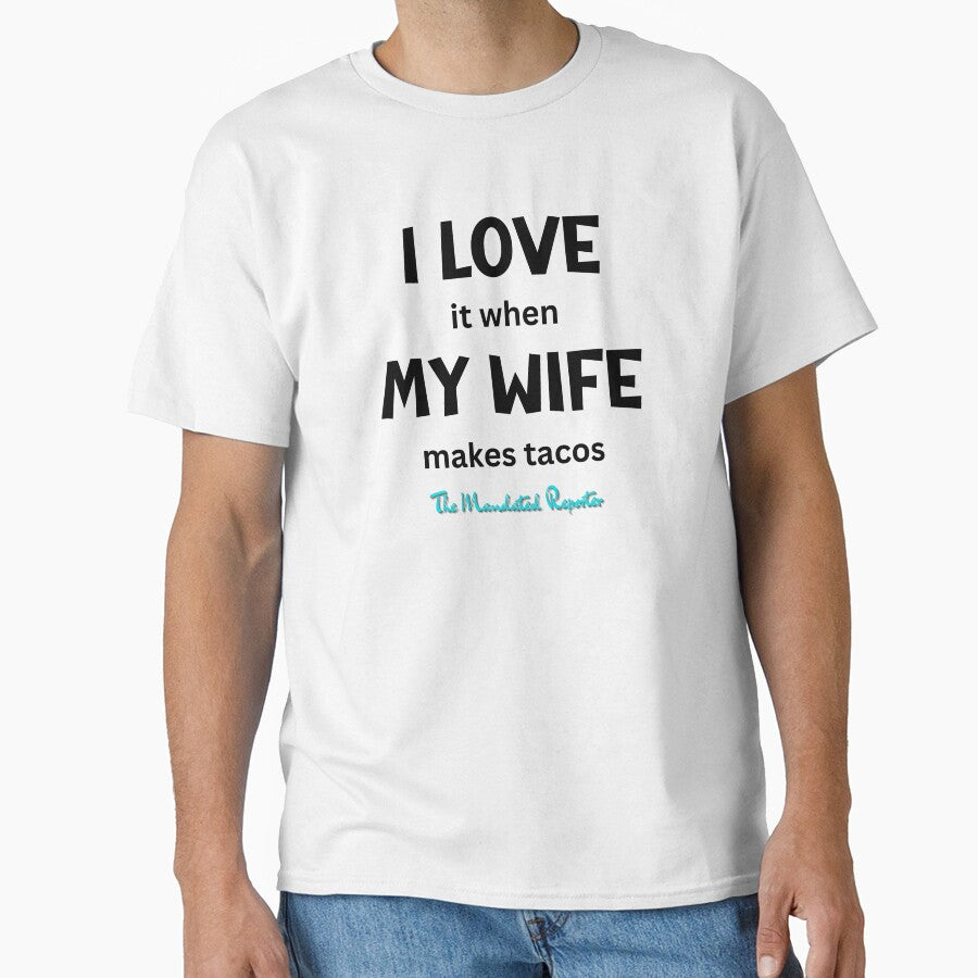 I Love it When My Wife Makes Tacos - White by TheReporter1