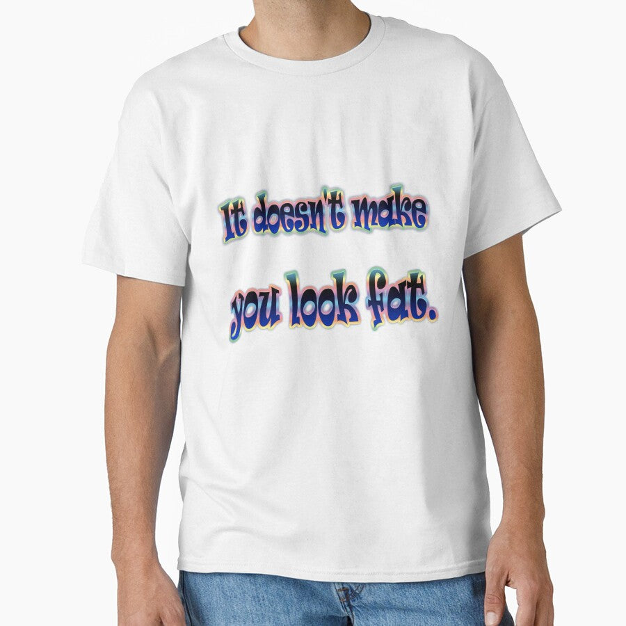 The White Lies t-shirt with the quote "It doesn't make you look fat" by Ponsak