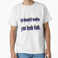 The White Lies t-shirt with the quote "It doesn't make you look fat" by Ponsak