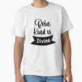 being kind is divine cool being kind quotes by shirtscom
