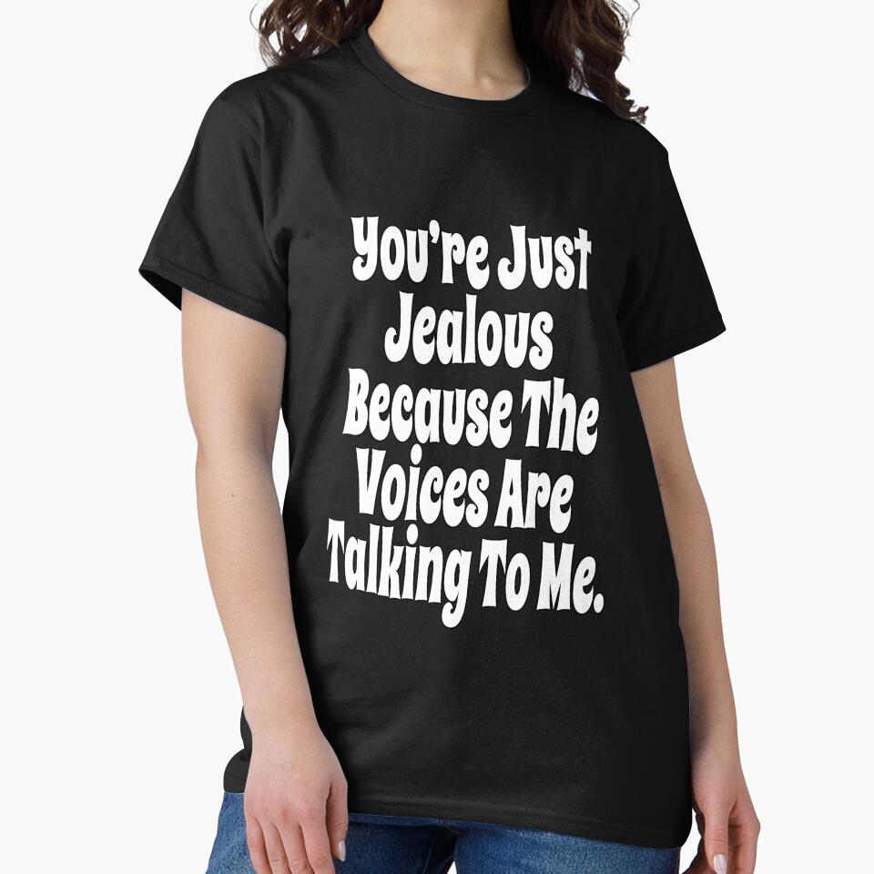Funny Sarcastic Humor You’re Just Jealous Because The Voices by fantasticdesign