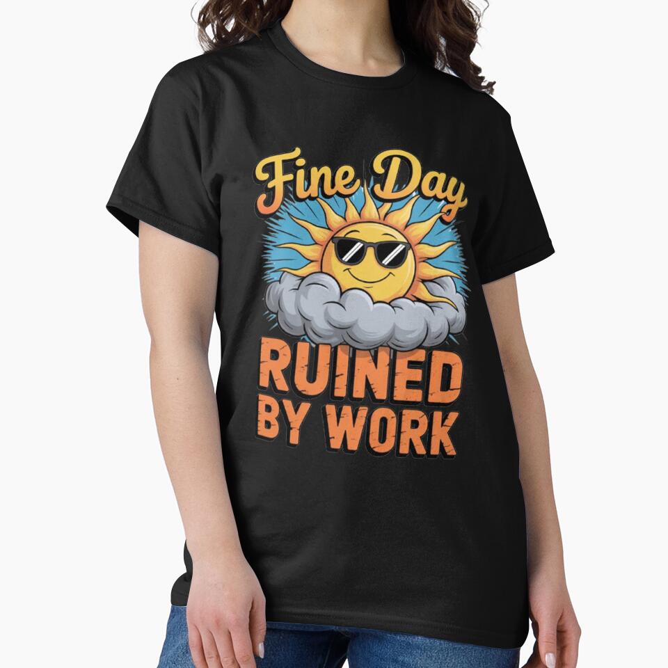 Funny Sarcastic Humor Art Design Fine Day Ruined By Work by fantasticdesign